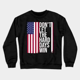 American Flag Don't Let the Hard Days Win Crewneck Sweatshirt